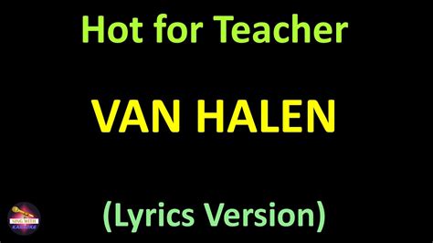 hot for a teacher|Lyrics for Hot For Teacher by Van Halen .